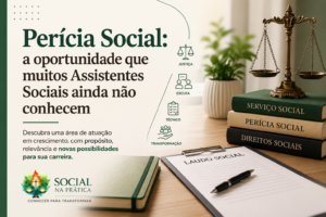 Perícia Social: a oportunidade que muitos Assistentes Sociais ainda não conhecem